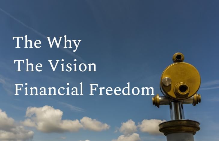 The Why - The Vision – Financial Freedom